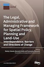 The Legal, Administrative and Managing Framework for Spatial Policy, Planning and Land-Use. Interdependence, Barriers and Directions of Change 