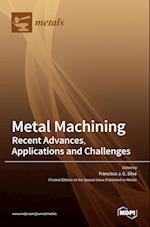 Metal Machining-Recent Advances, Applications and Challenges 