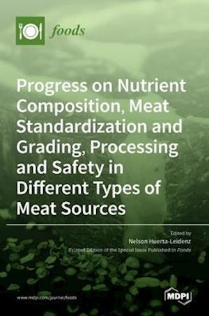 Progress on Nutrient Composition, Meat Standardization and Grading, Processing and Safety in Different Types of Meat Sources