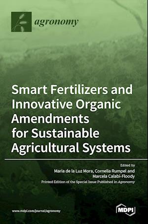 Smart Fertilizers and Innovative Organic Amendments for Sustainable Agricultural Systems