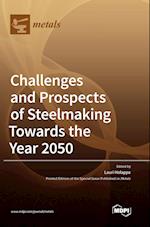 Challenges and Prospects of Steelmaking Towards the Year 2050