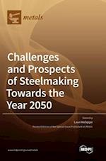 Challenges and Prospects of Steelmaking Towards the Year 2050