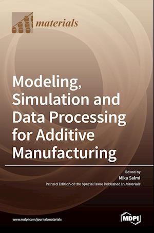 Modeling, Simulation and Data Processing for Additive Manufacturing