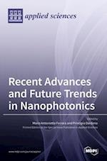 Recent Advances and Future Trends in Nanophotonics 