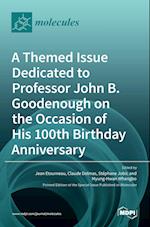 A Themed Issue Dedicated to Professor John B. Goodenough on the Occasion of His 100th Birthday Anniversary