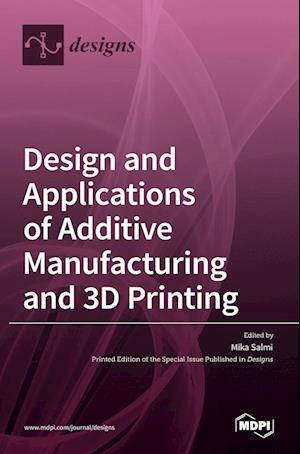 Design and Applications of Additive Manufacturing and 3D Printing