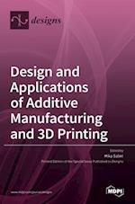 Design and Applications of Additive Manufacturing and 3D Printing 