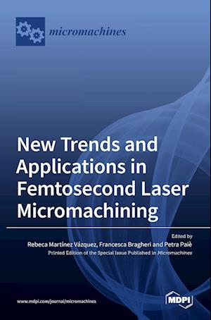 New Trends and Applications in Femtosecond Laser Micromachining
