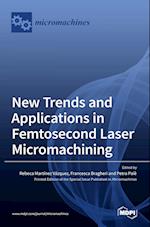 New Trends and Applications in Femtosecond Laser Micromachining