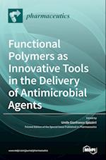 Functional Polymers as Innovative Tools in the Delivery of Antimicrobial Agents 
