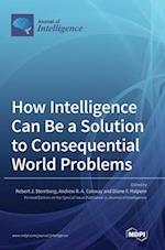 How Intelligence Can Be a Solution to Consequential World Problems 