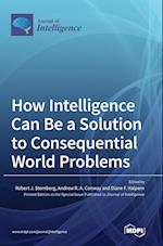 How Intelligence Can Be a Solution to Consequential World Problems 