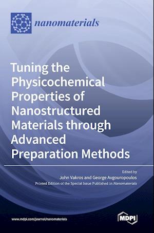 Tuning the Physicochemical Properties of Nanostructured Materials through Advanced Preparation Methods