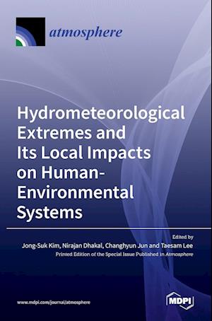 Hydrometeorological Extremes and Its Local Impacts on Human-Environmental Systems