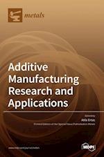 Additive Manufacturing Research and Applications