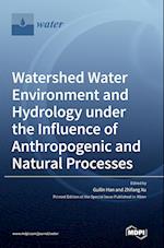 Watershed Water Environment and Hydrology under the Influence of Anthropogenic and Natural Processes