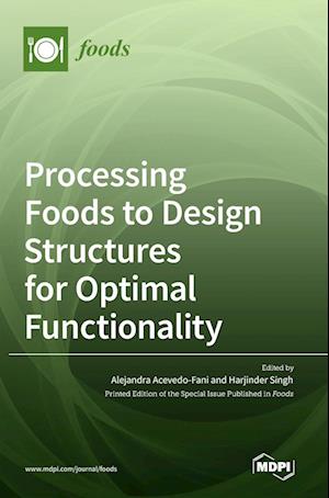 Processing Foods to Design Structures for Optimal Functionality