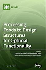 Processing Foods to Design Structures for Optimal Functionality