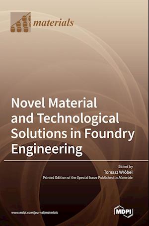 Novel Material and Technological Solutions in Foundry Engineering