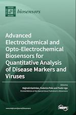 Advanced Electrochemical and Opto-Electrochemical Biosensors for Quantitative Analysis of Disease Markers and Viruses 