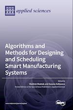 Algorithms and Methods for Designing and Scheduling Smart Manufacturing Systems 
