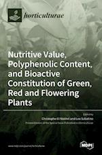 Nutritive Value, Polyphenolic Content, and Bioactive Constitution of Green, Red and Flowering Plants 