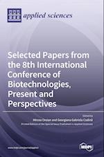 Selected Papers from the 8th International Conference of Biotechnologies, Present and Perspectives 