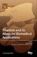 Titanium and Its Alloys for Biomedical Applications 