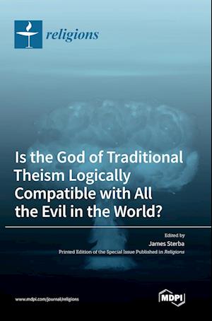 Is the God of Traditional Theism Logically Compatible with All the Evil in the World?