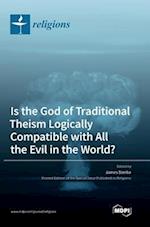 Is the God of Traditional Theism Logically Compatible with All the Evil in the World? 