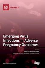 Emerging Virus Infections in Adverse Pregnancy Outcomes 