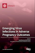 Emerging Virus Infections in Adverse Pregnancy Outcomes 