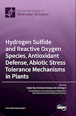 Hydrogen Sulfide and Reactive Oxygen Species, Antioxidant Defense, Abiotic Stress Tolerance Mechanisms in Plants 