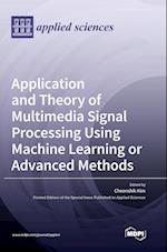 Application and Theory of Multimedia Signal Processing Using Machine Learning or Advanced Methods 