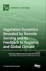 Vegetation Dynamics Revealed by Remote Sensing and Its Feedback to Regional and Global Climate 