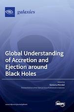 Global Understanding of Accretion and Ejection around Black Holes 
