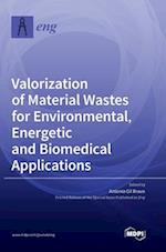 Valorization of Material Wastes for Environmental, Energetic and Biomedical Applications 