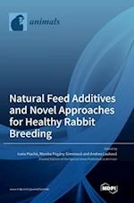 Natural Feed Additives and Novel Approaches for Healthy Rabbit Breeding 