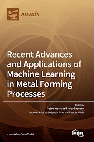 Recent Advances and Applications of Machine Learning in Metal Forming Processes