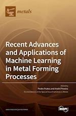 Recent Advances and Applications of Machine Learning in Metal Forming Processes 