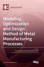 Modeling, Optimization and Design Method of Metal Manufacturing Processes 