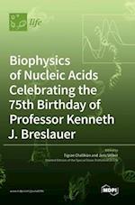 Biophysics of Nucleic Acids Celebrating the 75th Birthday of Professor Kenneth J. Breslauer 