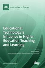 Educational Technology's Influence in Higher Education Teaching and Learning 