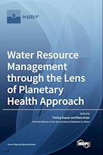 Water Resource Management through the Lens of Planetary Health Approach 