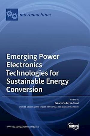 Emerging Power Electronics Technologies for Sustainable Energy Conversion