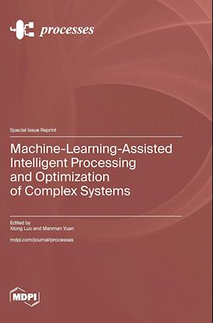 Machine-Learning-Assisted Intelligent Processing and Optimization of Complex Systems