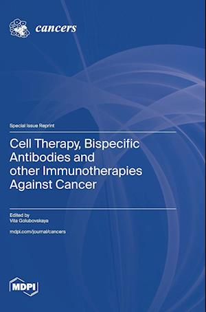 Cell Therapy, Bispecific Antibodies and other Immunotherapies Against Cancer