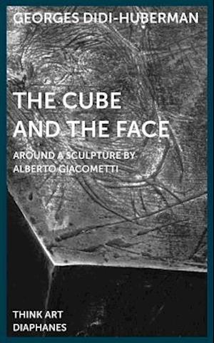 The Cube and the Face – Around a Sculpture by Alberto Giacometti