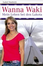 Wanna Waki - Mein Leben bei den Lakota