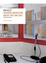 Mike Kelley: Interviews, Conversations, and Chit-Chat (1986-2004)